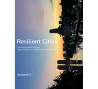 RESILIENT CITIES: ENVIRONMENTAL DESIGN APPROACHES FOR SUSTAINABLE URBAN LIVING