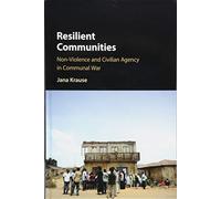 Resilient Communities: Non-Violence and Civilian Agency in Communal War