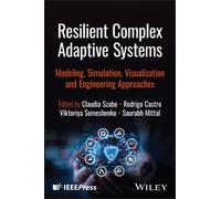 Resilient Complex Adaptive Systems : Modeling, Simulation, Visualization and Engineering Approaches
