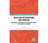 Resilient Destinations and Tourism: Governance Strategies in the Transition towards Sustainability in Tourism (Contemporary Geographies of Leisure, Tourism and Mobility)