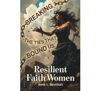 Resilient Faith Women: Breaking the Ties That Bound Us