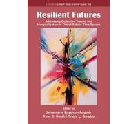 Resilient Futures : Addressing Collective Trauma and Marginalization in Out-of-School Time Spaces