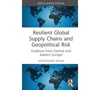 Resilient Global Supply Chains and Geopolitical Risk: Evidence from Central and Eastern Europe (Routledge Focus on Economics and Finance)