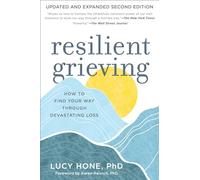 Resilient Grieving : How to Find Your Way Through a Devastating Loss - Updated and Expanded Second Edition