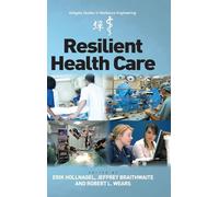 Resilient Health Care (Ashgate Studies in Resilience Engineering)