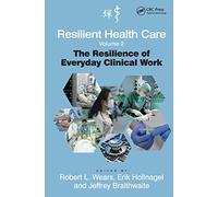 Resilient Health Care, Volume 2: The Resilience of Everyday Clinical Work (Ashgate Studies in Resilience Engineering)