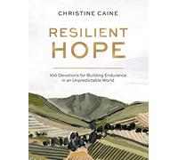 Resilient Hope: 100 Devotions for Building Endurance in an Unpredictable World