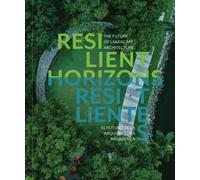 Resilient Horizons : The Future of Landscape Architecture