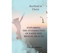 Resilient in Christ: Exploring the Intersection of Faith and Mental Health