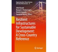 Resilient Infrastructures for Sustainable Development: A Cross-Country Reference (Engineering Cyber-Physical Systems and Critical Infrastructures, 21)