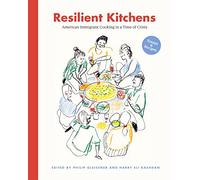 Resilient Kitchens: American Immigrant Cooking in a Time of Crisis, Essays and Recipes