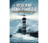 Resilient Leadership 2.0: Revised and Expanded Edition: Leading with Calm, Clarity and Conviction in Anxious Times