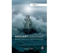 Resilient Leadership: Beyond myths and misunderstandings