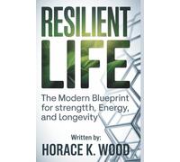 RESILIENT LIFE: The Modern Blueprint for Strength, Energy, and Longevity