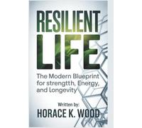 RESILIENT LIFE: The Modern Blueprint for Strength, Energy, and Longevity
