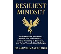 RESILIENT MINDSET: Build Emotional Awareness Bounce Back from Setbacks Develop Flexibility in Responses and Thrive Through Life’s Challenges (SUCCESS AND TRANSFORMATION)
