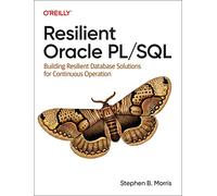 Resilient Oracle PL/SQL: Building Resilient Database Solutions for Continuous Operation