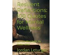 Resilient Reflections: 100 Quotes for Mental Wellness: Get Your Mind Right, No Matter What