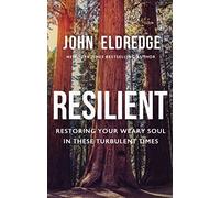 Resilient: Restoring Your Weary Soul in These Turbulent Times