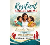 Resilient Single Moms:: Everyday Rituals to Thrive and Raise Champions
