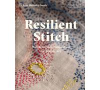 Resilient Stitch : Wellbeing and Connection in Textile Art