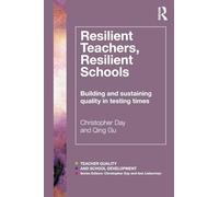 Resilient Teachers, Resilient Schools: Building and sustaining quality in testing times (Teacher Quality and School Development)