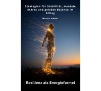 Resilienz als Energieformel: Achtsamkeit, Sinneswahrnehmung und Balance im Zeitalter der Dauerablenkung
