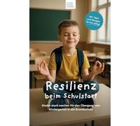 Resilienz beim Schulstart: Kinder stark machen für den Übergang vom Kindergarten in die Grundschule