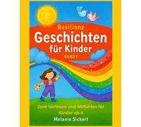 Resilienz-Geschichten für Kinder I Zum Vorlesen, Mitfühlen und darüber Sprechen I Kinder ab 4 Jahre I Kita und Zuhause I Geschichten, die stark ... und achtsam werden I Resilienz und Gefühle