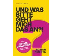 Resilienz - Und was bitte geht mich das an?!: - inkl. 30 TAGE CHALLENGE für mentale Stärke und weniger Stress (Tausche Drama gegen Glück)