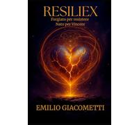 RESILIEX: Forgiato per Resistere, Nato per Vincere | Come Allenare Mente, Corpo e Spirito per Superare Ogni Crisi: Scopri il Codice della Resilienza ... Spirituali per Chi Non Molla Mai (The Code)