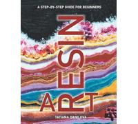Resin Art. A Step by Step Guide for Beginners