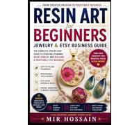 RESIN ART FOR BEGINNERS Jewelry & Etsy Business Guide: Step-by-Step Projects, Tools & Techniques + How to Start, Price & Sell Your Handmade Creations Online