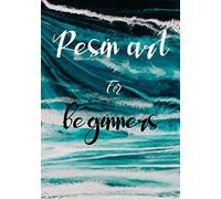 Resin Art for Beginners: : The Absolute Beginners Guide to Mix Resin Step by Step with No Mistakes