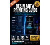 Resin Art & Printing Guide: Perfect Exposure Settings, Cleaner Workflow, Fewer Failed Prints & Stunning Detail from Day One (FULL COLOR) (3d printing books)