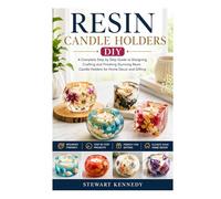 Resin Candle Holders DIY: A Complete Step by Step Guide to Designing, Crafting and Finishing Stunning Resin Candle Holders for Home Decor and Gifting ... and Essential Skills for Everyday Makers)