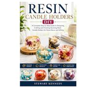 Resin Candle Holders DIY: A Complete Step by Step Guide to Designing, Crafting and Finishing Stunning Resin Candle Holders for Home Decor and Gifting ... and Essential Skills for Everyday Makers)