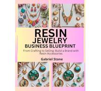 RESIN JEWELRY BUSINESS BLUEPRINT: From Crafting to Selling: Build a Brand with Resin Accessories