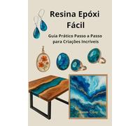 Resina Epóxi Fácil: Guia Prático Passo a Passo para Criações Incríveis