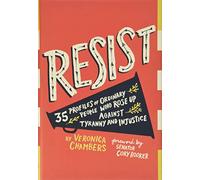 Resist: 35 Profiles of Ordinary People Who Rose Up Against Tyranny and Injustice