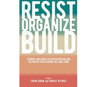 Resist, Organize, Build: Feminist and Queer Activism in Britain and the United States during the Long 1980s (SUNY series in Queer Politics and Cultures)