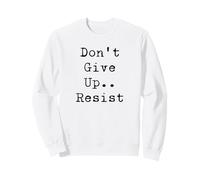 Resist Political Injustice Don't Give Up Freedom Resistance Sweatshirt