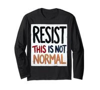 Resist This is Not Normal Strong Political Message Men Women Long Sleeve T-Shirt