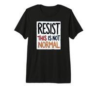 Resist This is Not Normal Strong Political Message Men Women Premium T-Shirt