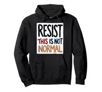 Resist This is Not Normal Strong Political Message Men Women Pullover Hoodie