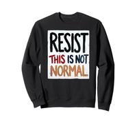 Resist This is Not Normal Strong Political Message Men Women Sweatshirt