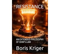 RESISTANCE: AN EXTENDED PHILOSOPHY OF OHM’S LAW (SCIENCE AND COSMOS)