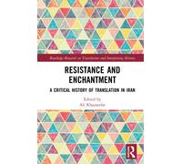 Resistance and Enchantment : A Critical History of Translation in Iran