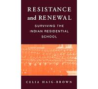 Resistance and Renewal: Surviving the Indian Residential School