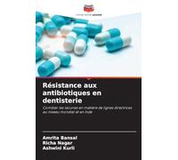 Résistance aux antibiotiques en dentisterie: Combler les lacunes en matière de lignes directrices au niveau mondial et en Inde
